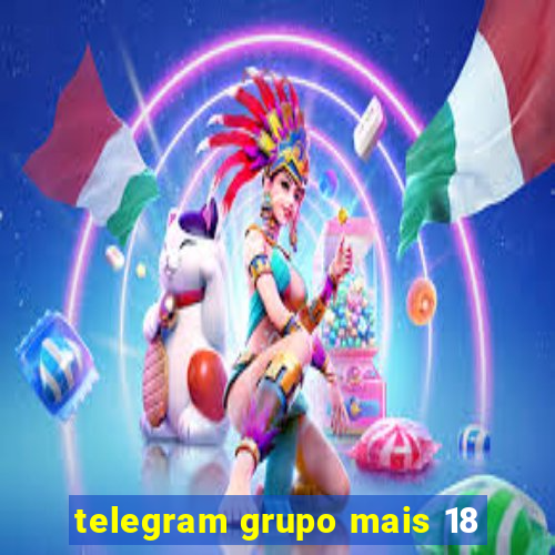 telegram grupo mais 18